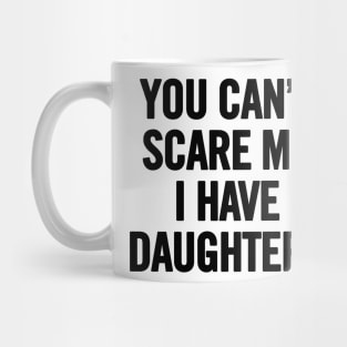 You Can't Scare Me I Have Daugherts Mug